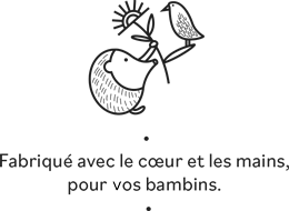 Fabriqué avec le cœur et les mains, pour vos bambins.